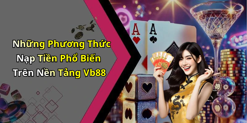 nap-tien-vb88-kham-pha-the-gioi-giai-tri-dinh-cao-ngay-hom-nay