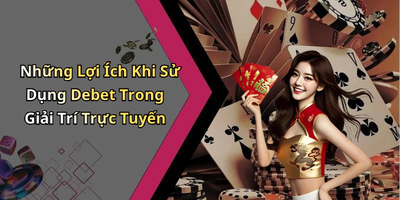 dang-nhap-debet-trai-nghiem-giai-tri-nhanh-chong-va-thu-vi-nhat-16979